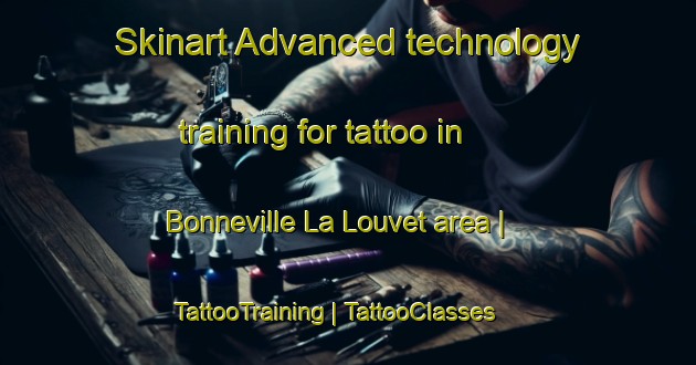 Skinart Advanced technology training for tattoo in Bonneville La Louvet area | TattooTraining | TattooClasses | SkinartTraining-France